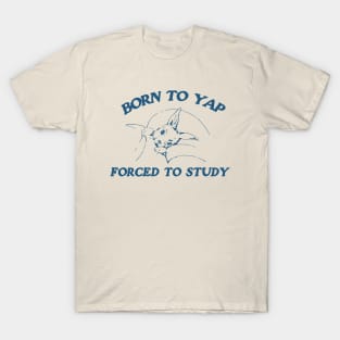 Born to yap forced to study Unisex T-Shirt